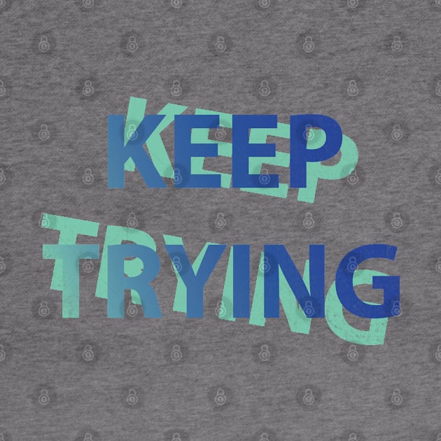 Keep Trying In Bold Font by SharksOnShore